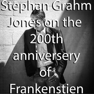 Stephen Jones on the 200th Anniversary of Frankenstein