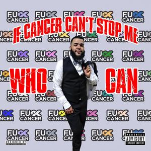 IF Cancer Cant Stop Me WHO CAN (Explicit)