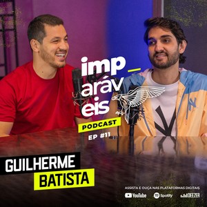 Imparáveis | #EP11 - Filipe Levak e Guilherme Batista