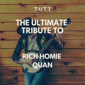 The Ultimate Tribute To Rich Homie Quan