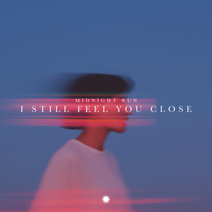 I Still Feel You Close