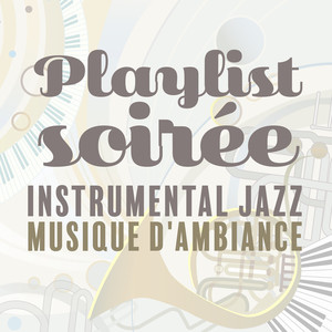 Playlist soirée: Instrumental jazz musique d'ambiance