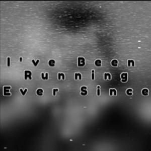 I've Been Running Ever Since (Explicit)