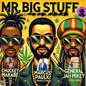 Mr Big Stuff (feat. General Jah Mikey, Marcus Paulk & Chuckey Makabe) (Explicit)