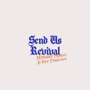 Send Us Revival (Live) (feat. Kyle Edenfield) [Live]