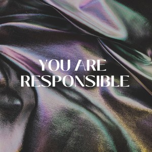 You are Responsible
