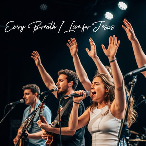 Every Breath I Live for Jesus (Alternative Version)