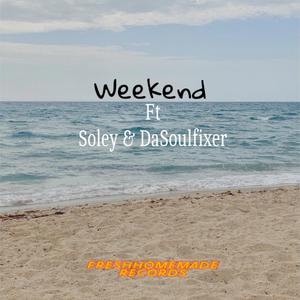 Weekend (feat. Soley & Da Soulfixer) (Explicit)
