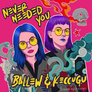 Never Needed You (feat. Keccugu)