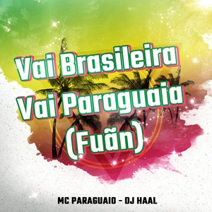 Vai Brasileira Vai Paraguai (Fuãn) [Explicit]