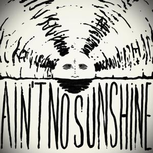 Ain't No Sunshine