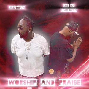 Worship and Praise (feat. Los Da Fisherman)