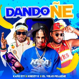 Dando Ñe (feat. Kreizy K & Kapo 911) (Explicit)