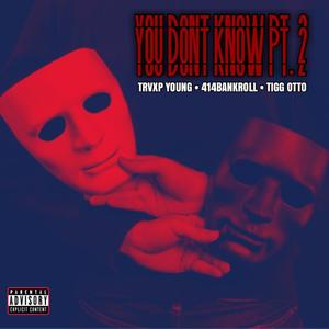 BFE Presents: You Don't Know, Pt. 2 (feat. Trvxp Young & Tigg Otto) [Explicit]