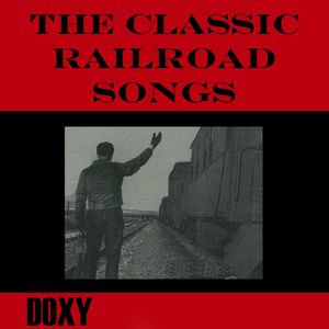 The Classic Railroad Songs (Doxy Collection, Remastered)