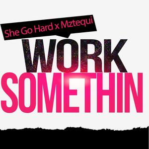 Work Somethin (feat. MzTequi) (Explicit)