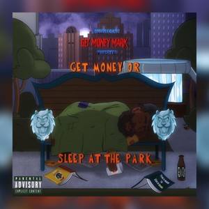 Get Money Or Sleep At The Park (Explicit)