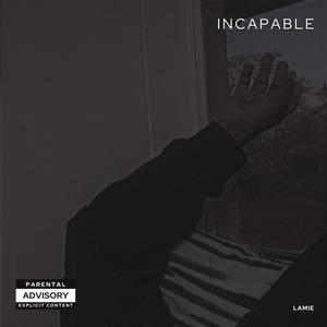 Incapable (Explicit)