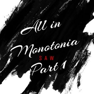 All in - Monotonia Pt.1