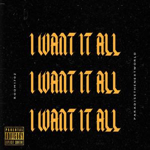 I Want It All (feat. Paradisethenextworld) [Explicit]