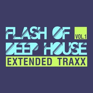 Flash of Deep House, Vol. 1 (Extended Traxx)