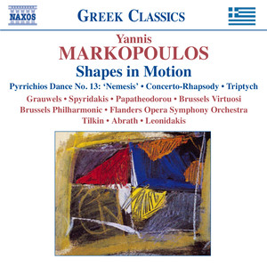 MARKOPOULOS, Y.: Shapes in Motion / Pyrrichios Dance No. 13, "Nemesis" / Concerto-Rhapsody / Triptych (Grauwels, Spyridakis, Papatheodorou, Tilkin)