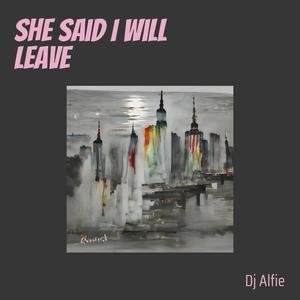 She Said I Will Leave