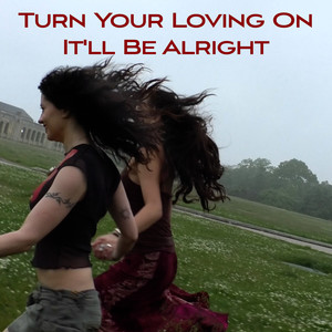 Turn Your Loving On It'll Be Alright