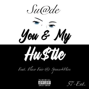 You & My Hustle (feat. Flaco Fair & Spence4Hire) (Explicit)