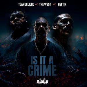 Is It A Crime (feat. The West & Hectik) (Explicit)