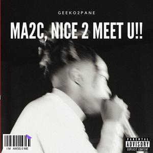 Ma2c, Nice 2 Meet U!! (Explicit)