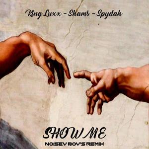 Show me (feat. Shams & Spydah) [NOISEY BOY Remix]