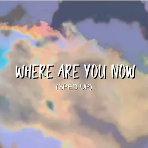 Where Are You Now (Sped Up)