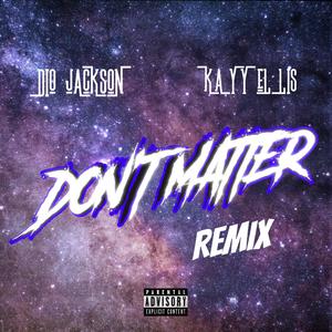 Don't Matter (feat. Kayy Ellis) [Explicit]