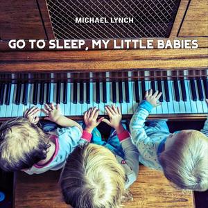Michael Lynch - Go To Sleep, My Little Babies