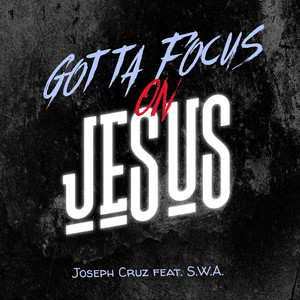 Gotta Focus on Jesus