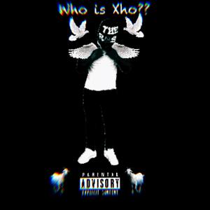 Who is Xho?? (Explicit)