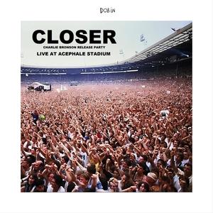 Closer (Charlie Bronson release party live at Acephale Stadium) (Live)