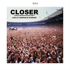 Closer (Charlie Bronson release party live at Acephale Stadium|Live)