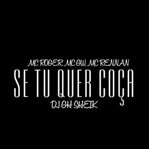 Se tu quer coça (feat. Mc Roger, Mc Gw & Mc Rennan) (Explicit)