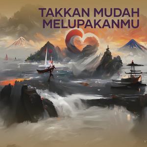 Takkan Mudah Melupakanmu