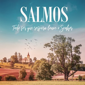 Salmos (Todo Ser Que Respira Louve o Senhor)