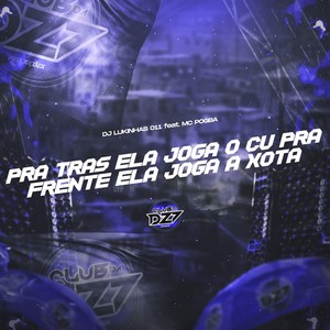 PRA TRÁS ELA JOGA O CU PRA FRENTE ELA JOGA A XOTA (Explicit)