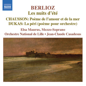 BERLIOZ: Nuits d'ete (Les) / CHAUSSON: Poeme de l'amour et de la mer / DUKAS: La peri