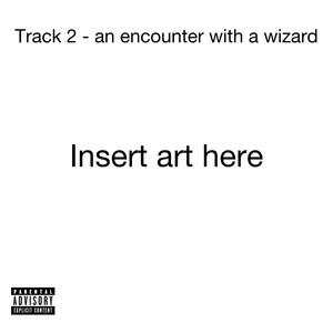 Track 2 (an encounter with a wizard) (feat. mikeythewzrd) (Explicit)