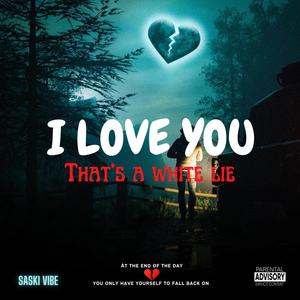 I LOVE YOU: that's a white lie (Explicit)