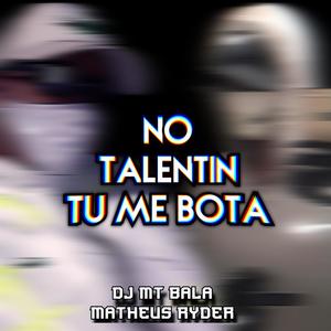 NO TALENTIN TU ME BOTA (Explicit)