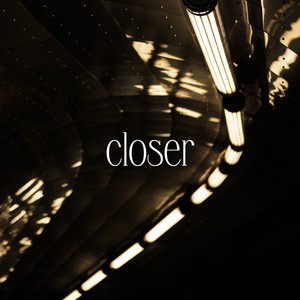 closer