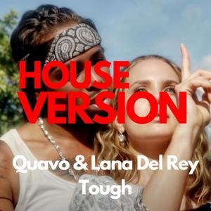 Quavo, Lana Del Rey - Tough (HOUSE VERSION)