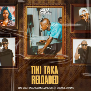 Tiki Taka Reloaded (feat. Mgilane & Bhuwa G) (Explicit)